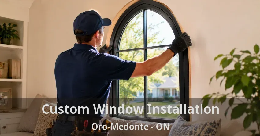 Custom Window Installation Oro-Medonte - ON