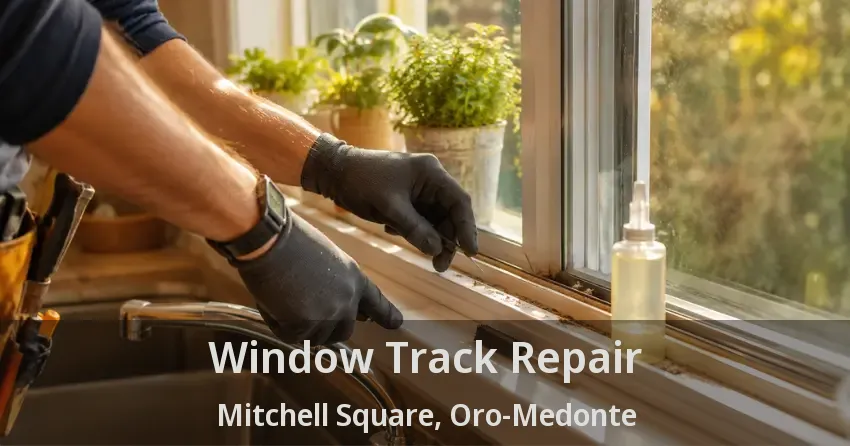 Window Track Repair Mitchell Square, Oro-Medonte - ON
